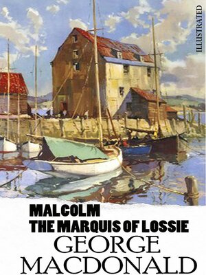 cover image of Malcolm. the Marquis of Lossie. Illustrated